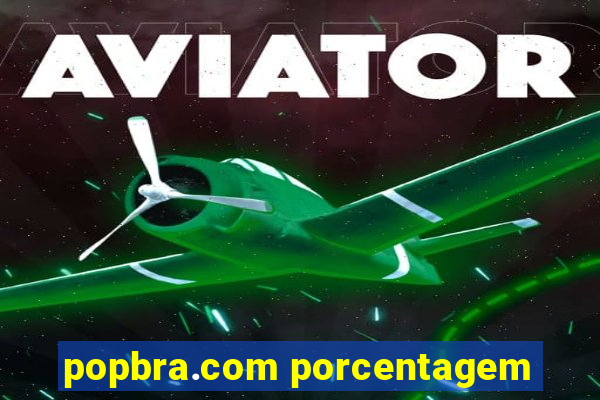popbra.com porcentagem